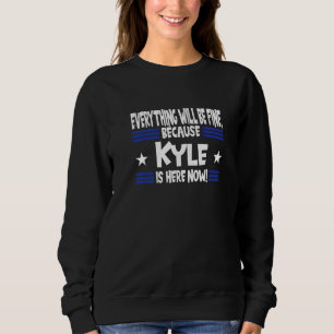 Everything Will Be Fine Because Luke Is Here Now Sweatshirt