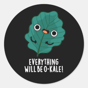 Everything Will Be O-kale Funny Veggie Pun Dark BG Classic Round Sticker