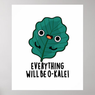 Everything Will Be O-kale Funny Veggie Pun Poster