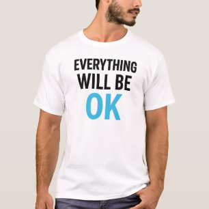 Everything Will Be OK Design T-Shirt
