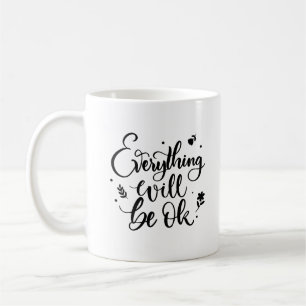 Everything Will Be Ok Inspirational Quote Coffee Mug