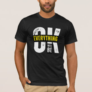 Everything Will Be Ok - Inspirational Quote T-Shirt