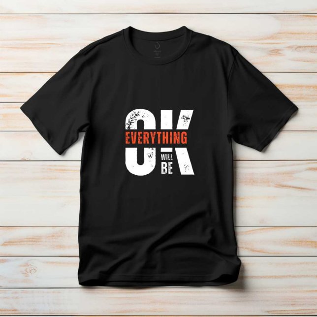 Everything Will Be OK Men T-Shirt (Creator Uploaded)