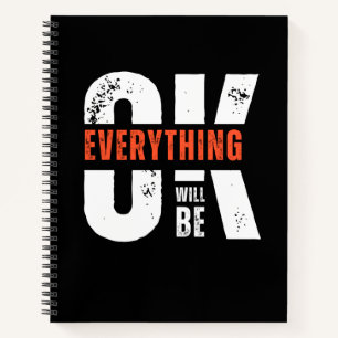 Everything Will Be OK " motivational quote" Notebook
