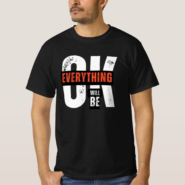 EVERYTHING WILL BE OK T-Shirt (Front)