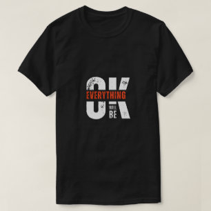 "Everything Will Be Okay - Motivational Quote T-Shirt