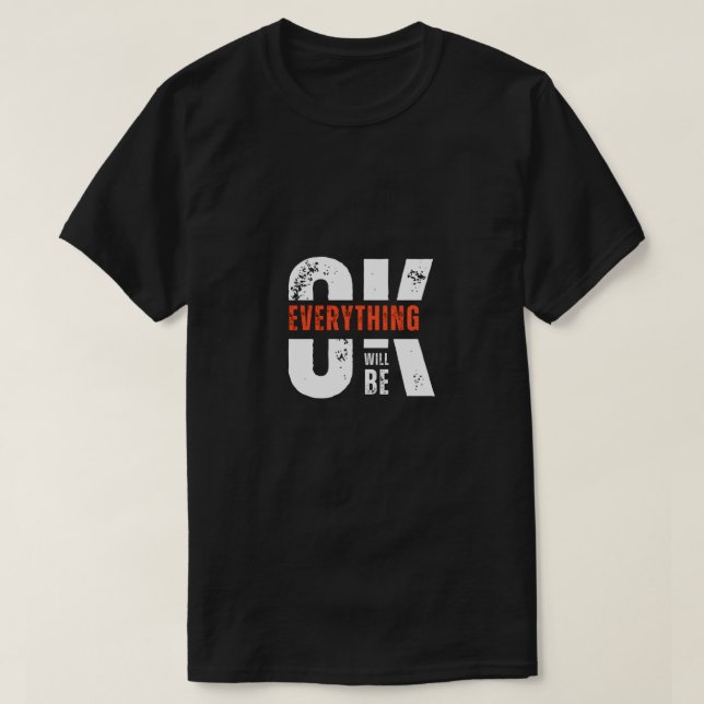 "Everything Will Be Okay  - Motivational Quote T-Shirt (Design Front)