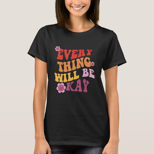 Everything Will Be Okay Positive Message T-Shirt (Front)