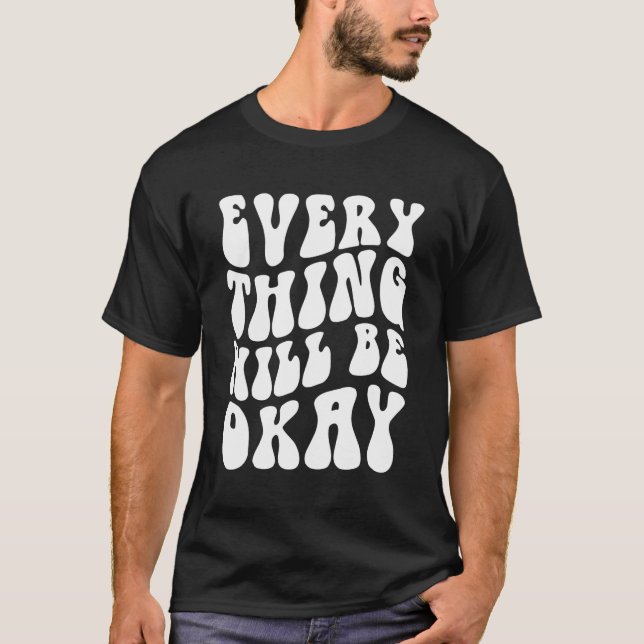 Everything Will Be Okay Positive Quote With Words  T-Shirt (Front)