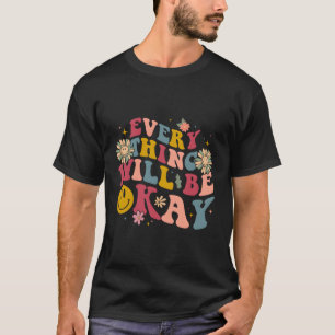 Everything Will Be Okay Positive Quote With Words  T-Shirt