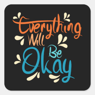 Everything Will Be Okay Square Sticker