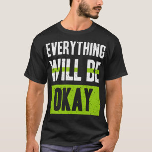 Everything will be okay T-Shirt