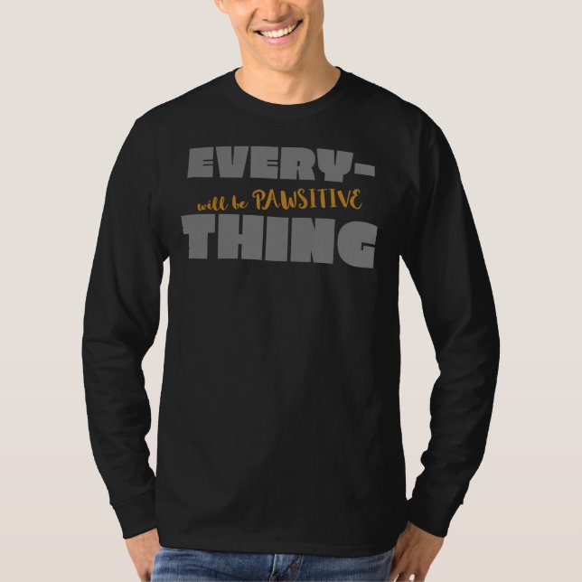 Everything Will Be Pawsitive T-Shirt (Front)