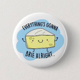 Everything Will Brie Alright Cute Cheese Pun 2 Inch Round Button