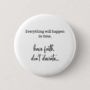 .Everything will happen in time have faith, don't 2 Inch Round Button