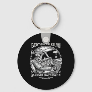 Everything Will Kill Choose Something Fun Skeleton Keychain