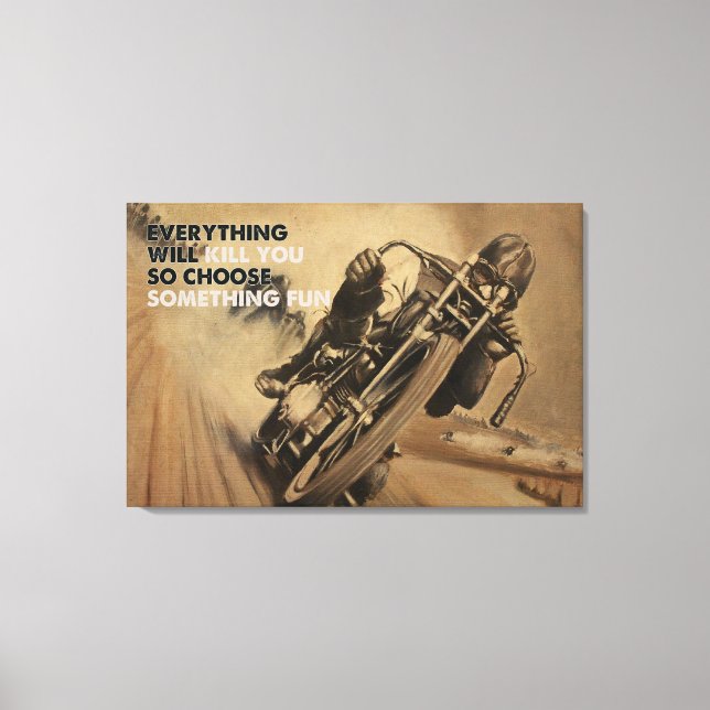 Everything Will Kill You Motorcycle Racing Canvas (Front)