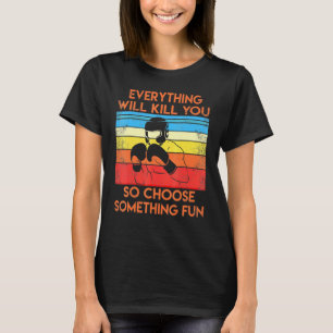 Everything will kill you so choose fun - Boxing vi T-Shirt
