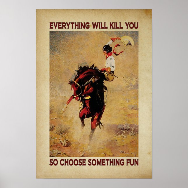 everything will kill you so choose something fun poster (Front)