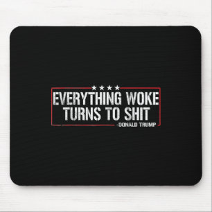 Everything Woke Turns To S Hit - Donald Trump Mouse Pad