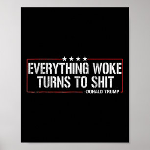 Everything Woke Turns To S Hit - Donald Trump Poster
