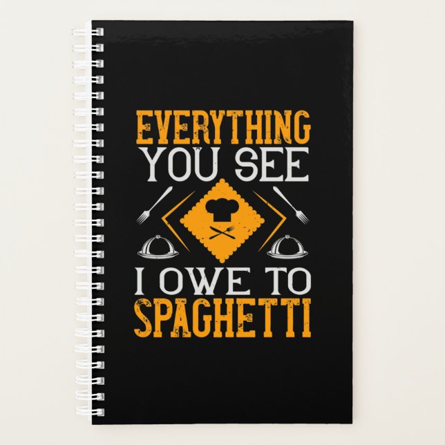 Everything You See I Owe To Spaghetti Planner (Front)