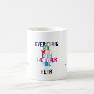 Everything You want is on the other side of fear Coffee Mug