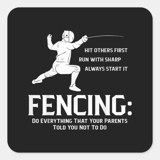 Everything Your Parents Funny Fencing Player Fence Square Sticker (Front)