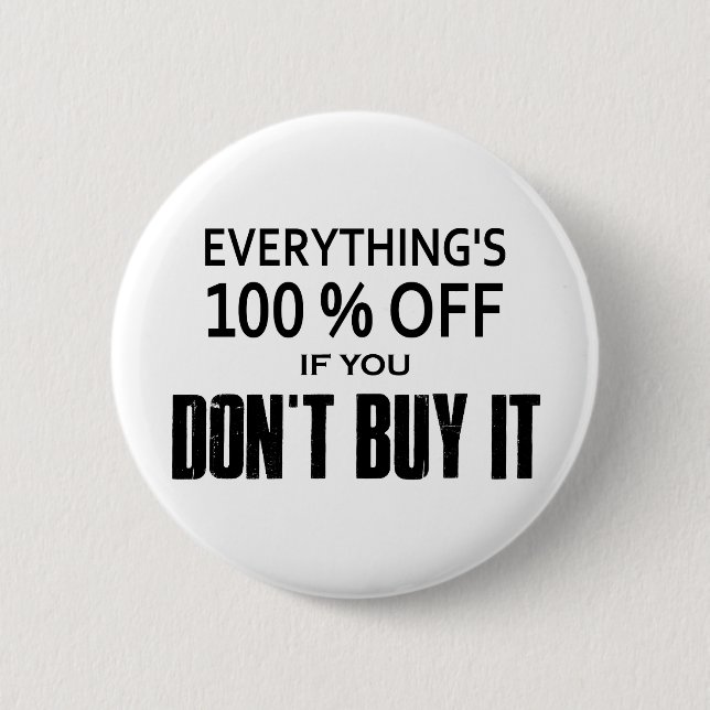 Everything's 100% Off If You Don't Buy It 2 Inch Round Button (Front)