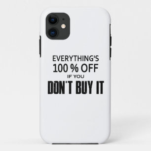 Everything's 100% Off If You Don't Buy It iPhone 11 Case