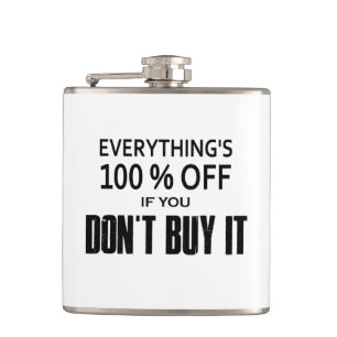 Everything's 100% Off If You Don't Buy It Hip Flask