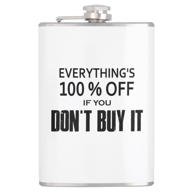 Everything's 100% Off If You Don't Buy It Hip Flask (Front)