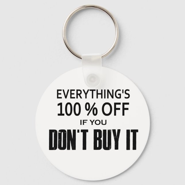 Everything's 100% Off If You Don't Buy It Keychain (Front)