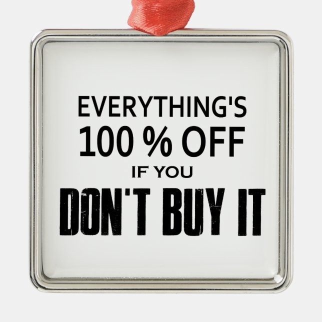 Everything's 100% Off If You Don't Buy It Metal Ornament (Front)