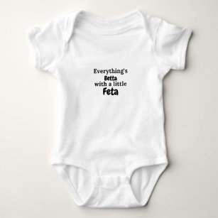 Everything's Betta With a Little Feta Greek Quotes Baby Bodysuit
