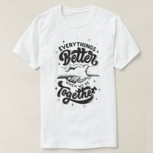 everythings better when we're together T-Shirt