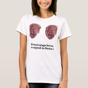 Everythings better wrapped in bacon ! T-Shirt