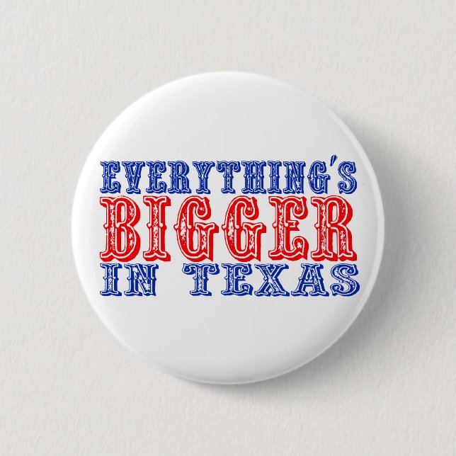Everything's Bigger in Texas 2 Inch Round Button (Front)