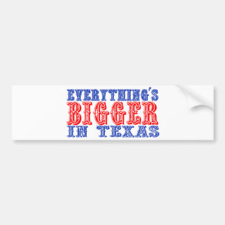 Everything's Bigger in Texas Bumper Sticker