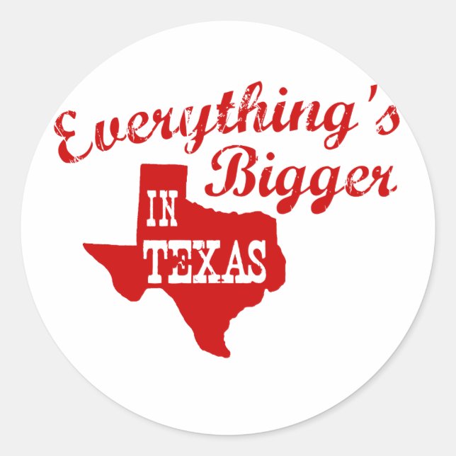 Everything's bigger in Texas Classic Round Sticker (Front)