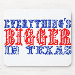 Everything's Bigger in Texas Mouse Pad