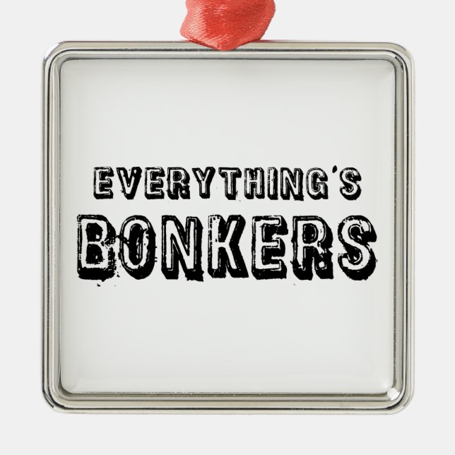 Everything's Bonkers Metal Ornament (Front)