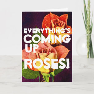 Everything's Coming Up ROSES Congratulations Card