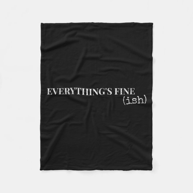 Everythings Fine Ish Funny Sarcastic Humour Quote Fleece Blanket (Front)
