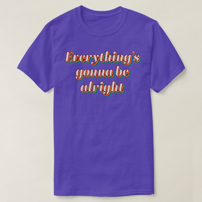 Everythings Gonna Be Alright T-Shirt (Design Front)