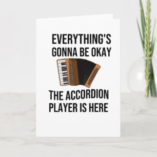 Everythings Gonna Be Okay Accordion Player Is Here Card