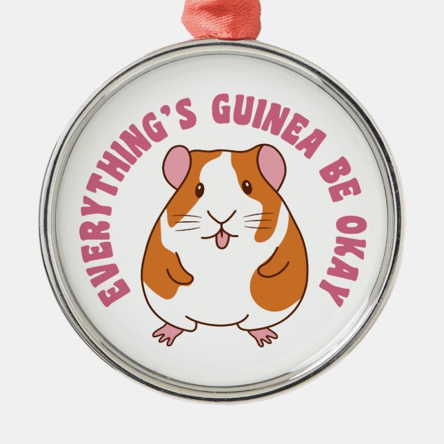 Everything's Guinea Be Okay Guinea Pig Pun Metal Ornament (Front)