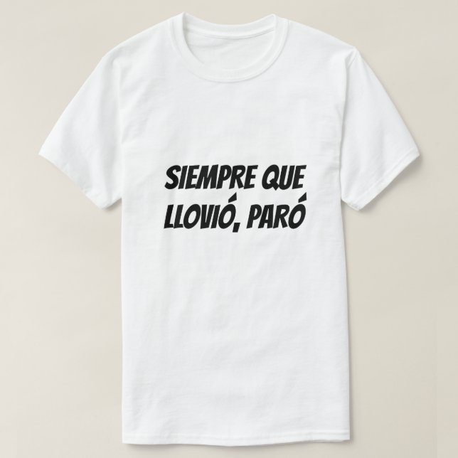Everytime it rained it stopped in Spanish T-Shirt (Design Front)