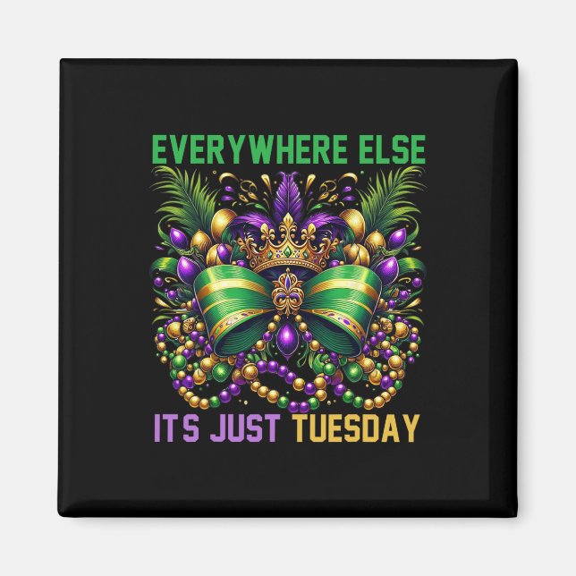 Everywhere Else It's Just Tuesday Mardi Gras Celeb Magnet (Front)