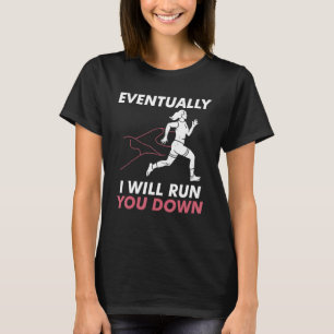 Evetually I ll Run You Down Jogging XC Running T-Shirt